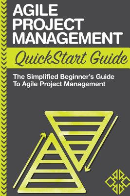 Agile Project Management QuickStart Guide: A Simplified Beginners Guide to Agile Project Management - Stark, Ed