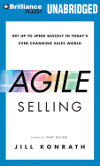 Agile Selling: Get Up to Speed Quickly in Today's Ever-Changing Sales World