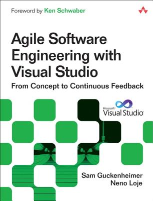 Agile Software Engineering with Visual Studio: From Concept to Continuous Feedback - Guckenheimer, Sam, and Loje, Neno