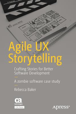 Agile UX Storytelling: Crafting Stories for Better Software Development - Baker, Rebecca, D.V