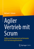 Agiler Vertrieb Mit Scrum: Aufbau Und Management Performanter B2b-Vertriebsorganisationen