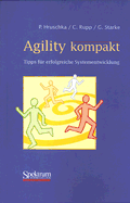 Agility Kompakt: Tipps Fur Erfolgreiche Systementwicklung - Hruschka, Peter, and Rupp, Chris, and Starke, Gernot