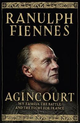 Agincourt: My Family, the Battle and the Fight for France - Fiennes, Ranulph