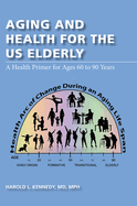 Aging and Health for the Us Elderly: A Health Primer for Ages 60 to 90 Years