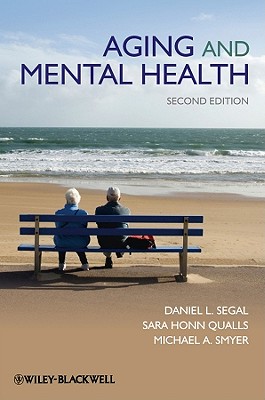 Aging and Mental Health 2E - Segal, Daniel L., and Qualls, Sara Honn, and Smyer, Michael A.