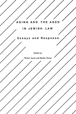 Aging and the Aged in Jewish Law: Essays and Responsa - Jacob, Walter (Editor), and Zemer, Moshe (Editor)