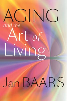 Aging and the Art of Living - Baars, Jan