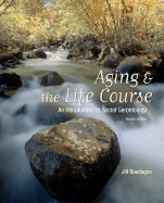 Aging and the Life Course: An Introduction to Social Gerontology: An Introduction to Social Gerontology