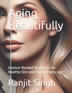 Aging Beautifully: Science-Backed Strategies for Healthy Skin and Hair at Every Age