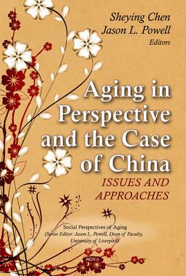 Aging in Perspective & the Case of China: Issues & Approaches - Chen, Sheying, and Powell, Jason L