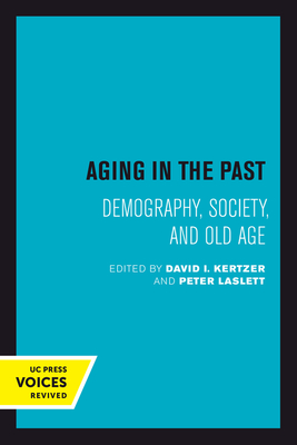 Aging in the Past: Demography, Society, and Old Age Volume 7 - Kertzer, David I (Editor), and Laslett, Peter (Editor)