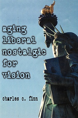 Aging Liberal Nostalgic for Vision - Finn, Charles C