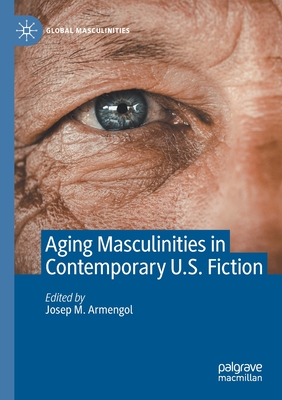 Aging Masculinities in Contemporary U.S. Fiction - Armengol, Josep M. (Editor)