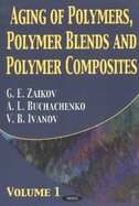 Aging of Polymers, Polymer Blends & Polymer Composites: Volume 1