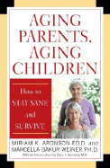 Aging Parents, Aging Children: How to Stay Sane and Survive