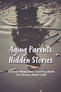Aging Parents Hidden Stories: A Must-Read And Touching Book For Every Adult Child: Relationship With Parents In Adulthood