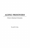 Aging Prisoners: Crisis in American Corrections