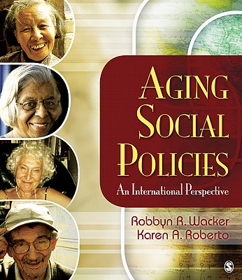 Aging Social Policies: An International Perspective - Wacker, Robbyn R, and Roberto, Karen A
