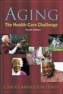 Aging: The Health-Care Challenge - Lewis, Carole Bernstein, PhD, PT, Msg, Mpa