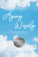 Aging Wisely: Facing Emotional Challenges from 50 to 85+ Years