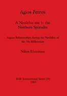 Agios Petros: A Neolithic site in the northern Sporades: Aegean relationships during the Neolithic of the 5th millennium