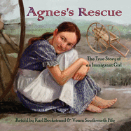 Agnes's Rescue: The True Story of an Immigrant Girl