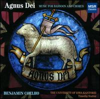 Agnus Dei: Music for Bassoon & Chorus - Benjamin Coelho (bassoon); Brian Dykes (bass); Gretchen Bruesehoff (soprano); Jacqueline Lang (alto);...