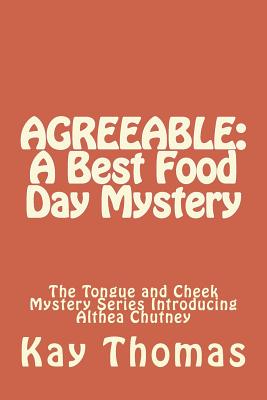 Agreeable: A Best Food Day Mystery: The Tongue and Cheek Mystery Series Introducing Althea Chutney - Thomas, Kay
