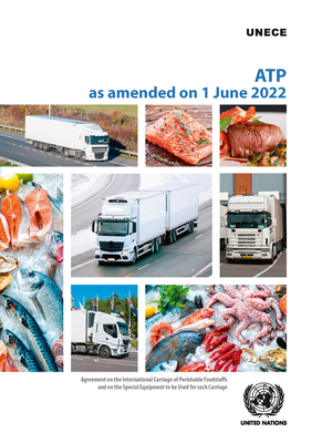 Agreement on the International Carriage of Perishable Foodstuffs and on the Special Equipment to Be Used for Such Carriage: (Atp) as Amended 1 June 2022 - United Nations Publications (Editor)