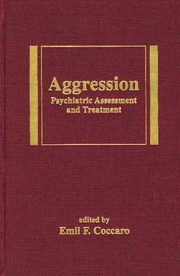 Agression: Psychiatric Assessment and Treatment - Coccaro, Emil (Editor)