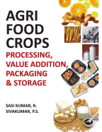 Agri-Food Crops: Processing, Value Addition, Packaging & Storage