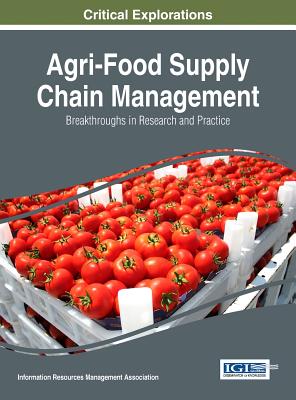 Agri-Food Supply Chain Management: Breakthroughs in Research and Practice - Association, Information Resources Management (Editor)