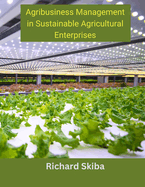 Agribusiness Management in Sustainable Agricultural Enterprises