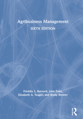 Agribusiness Management - Barnard, Freddie L, and Foltz, John C, and Yeager, Elizabeth A