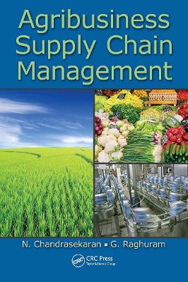 Agribusiness Supply Chain Management - Chandrasekaran, N, and Raghuram, G