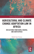 Agricultural and Climate Change Adaptation Law in Africa: Reflections from Kenya, Nigeria, and South Africa