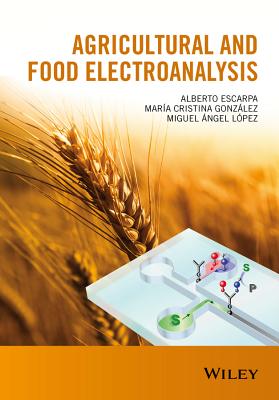 Agricultural and Food Electroanalysis - Escarpa, Alberto, and Gonzlez, Mara Cristina, and Lpez, Miguel ngel