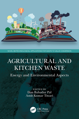 Agricultural and Kitchen Waste: Energy and Environmental Aspects - Pal, Dan Bahadur (Editor), and Tiwari, Amit Kumar (Editor)