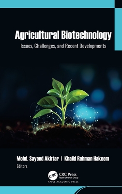 Agricultural Biotechnology: Issues, Challenges, and Recent Developments - Akhtar, Mohd Sayeed (Editor), and Hakeem, Khalid Rehman (Editor)