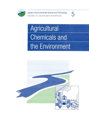 Agricultural Chemicals and the Environment - Hester, R E, Prof. (Editor), and Harrison, R M, Prof. (Editor)