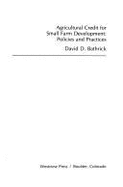 Agricultural Credit for Small Farm Development: Policies and Practices