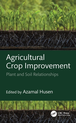 Agricultural Crop Improvement: Plant and Soil Relationships - Husen, Azamal (Editor)