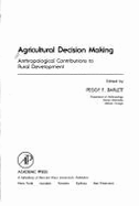 Agricultural Decision Making: Anthropological Contributions to Rural Development