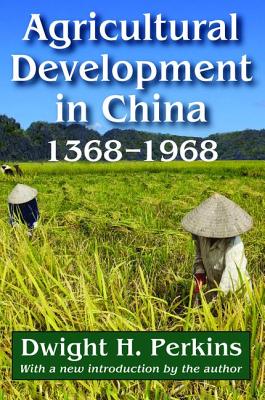 Agricultural Development in China, 1368-1968 - Perkins, Dwight H.