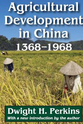 Agricultural Development in China, 1368-1968 - Perkins, Dwight H