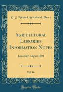 Agricultural Libraries Information Notes, Vol. 16: June, July, August 1990 (Classic Reprint)