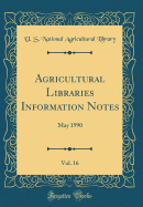 Agricultural Libraries Information Notes, Vol. 16: May 1990 (Classic Reprint)