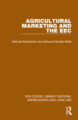 Agricultural Marketing and the EEC - Butterwick, Michael, and Neville-Rolfe, Edmund