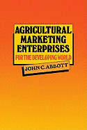 Agricultural Marketing Enterprises for the Developing World: With Case Studies of Indigenous Private, Transnational Co-Operative and Parastatal Enterp