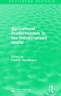 Agricultural Protectionism in the Industrialized World - Sanderson, Fred H. (Editor)